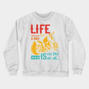 Life Without A Bike Is No Life At All Crewneck Sweatshirt